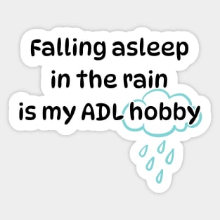 Falling asleep in the rain is my ADL hobby Sticker